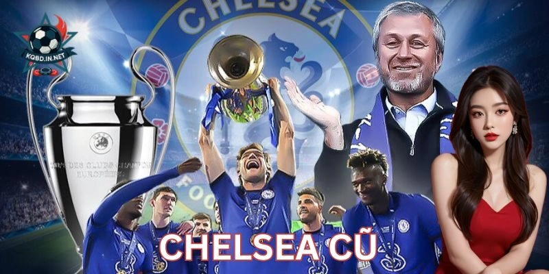 Chelsea cũ – Tinh thần thép gieo sợ hãi toàn châu Âu